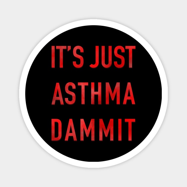 It’s Just Asthma Dammit Magnet by Big Sexy Tees